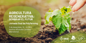 JORNADA FINAL POLYFARMING ‘AGRICULTURA REGENERATIVA: SEMBRAR EL FUTUR’
